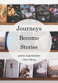 Paperback Journeys Become Stories: Poetic Experiments Book