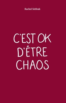 Paperback C'est OK d'être CHAOS [French] Book