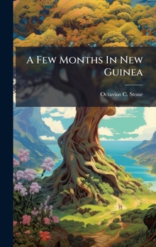 Hardcover A Few Months In New Guinea Book