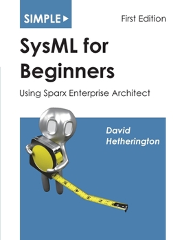 Paperback Simple SysML for Beginners: Using Sparx Enterprise Architect Book