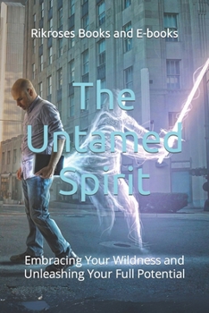 Paperback The Untamed Spirit: Embracing Your Wildness and Unleashing Your Full Potential Book