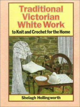 Paperback Traditional Victorian White Work to Knit and Crochet for the Home: To Knit and Crochet for the Home Book