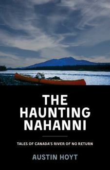 The Haunting Nahanni: Tales of Canada's River of No Return