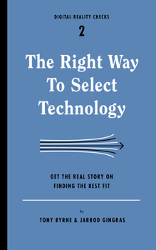 Paperback The Right Way to Select Technology: Get the Real Story on Finding the Best Fit Book