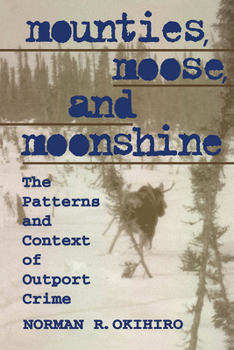 Paperback Mounties, Moose, and Moonshine: The Patterns and Context of Outport Crime Book