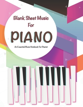 Blank Sheet Music For Piano: An Essential Practice Music Notebook For Pianist