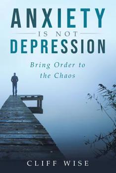 Paperback ANXIETY is not DEPRESSION: Bring Order to the Chaos Book