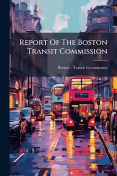 Report Of The Boston Transit Commission ......