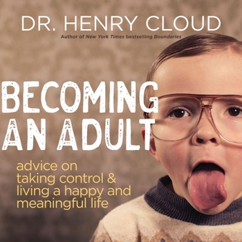 Becoming an Adult: Advice on Taking Control and Living A Happy and Meaningful Life