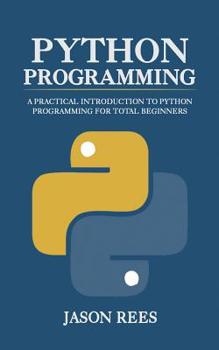 Paperback Python Programming: A Practical Introduction To Python Programming For Total Beginners Book