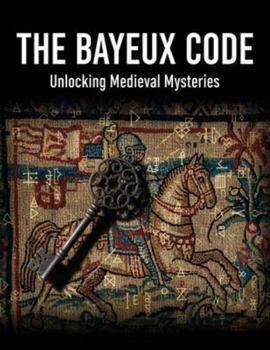 The Bayeux Code: Unlocking Medieval Mysteries