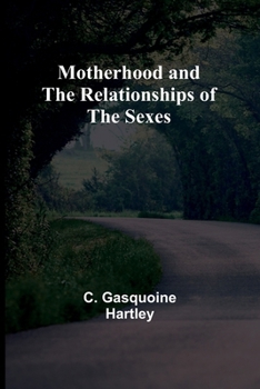 Motherhood and the relationships of the sexes.