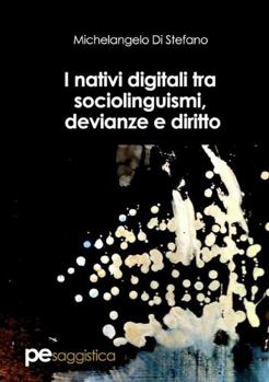 Paperback I nativi digitali tra sociolinguismi, devianze e diritto [Italian] Book
