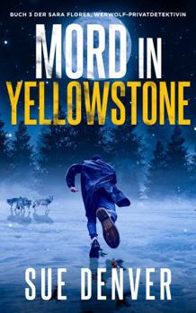 Mord in Yellowstone (Sara Flores, Werwolf Privatdetektivin) (German Edition)