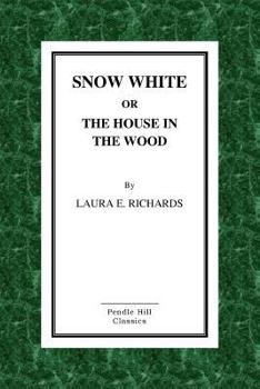 Snow-White Or, the House in the Wood