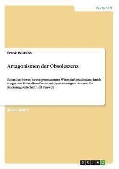 Paperback Antagonismen der Obsoleszenz: Schneller, besser, neuer: permanentes Wirtschaftswachstum durch suggestive Herstellerofferten mit grenzwertigem Nutzen f [German] Book