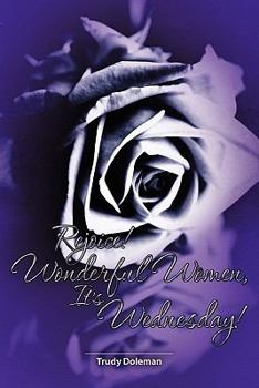 Paperback Rejoice! Wonderful Women, It's Wednesday Book
