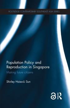 Population Policy and Reproduction in Singapore: Making Future Citizens