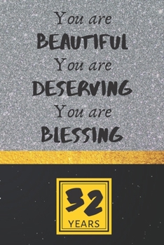 32th Birthday Journal: You are Beautiful You are Deserving You are Blessing - Pretty 32th Birthday Gift For Women/Girl - Impactful 32 Years Old Wishes: Lined Journal/Notebook
