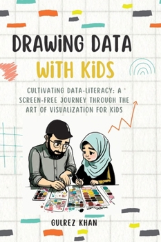 Hardcover Drawing Data with Kids: Cultivating Data-Literacy: A Screen-Free Journey through the Art of Visualization for Kids Book