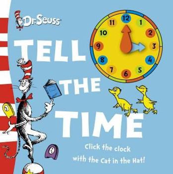 Hardcover Tell the Time: Click the Clock with the Cat in the Hat! Book