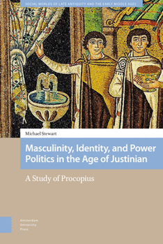 Hardcover Masculinity, Identity, and Power Politics in the Age of Justinian: A Study of Procopius Book