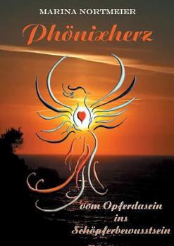 Paperback Phönixherz: vom Opferdasein ins Schöpferbewusstsein [German] Book