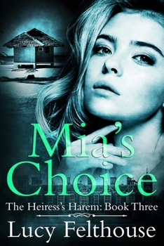 Mia's Choice : A Reverse Harem Romance Novel - Book #3 of the Heiress's Harem