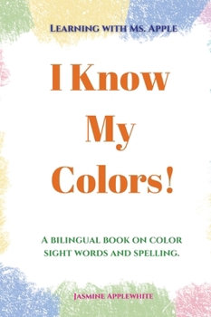 Hardcover I Know My Colors!: A bilingual book on color sight words and spelling. Book