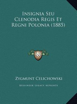 Hardcover Insignia Seu Clenodia Regis Et Regni Polonia (1885) Book