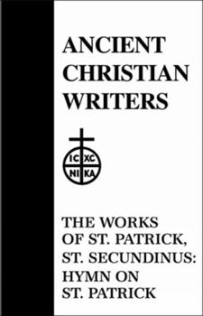 The works of St. Patrick. Hymn on St. Patrick - Book #17 of the Ancient Christian Writers