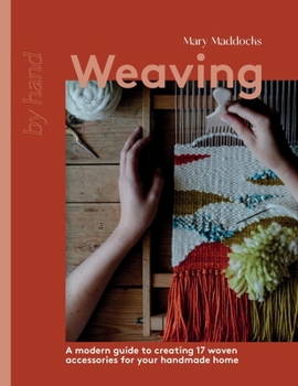 Hardcover Weaving: A Modern Guide to Creating 17 Woven Accessories for Your Handmade Home Book