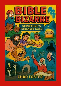 Paperback Bible Bizarre: Scripture's Stranger Tales Book
