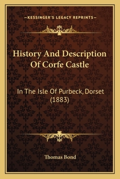 Paperback History And Description Of Corfe Castle: In The Isle Of Purbeck, Dorset (1883) Book