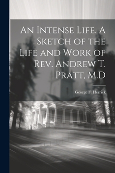 Paperback An Intense Life. A Sketch of the Life and Work of Rev. Andrew T. Pratt, M.D Book