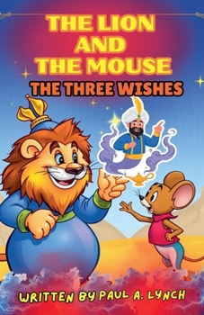 The Lion and the Mouse: The Three Wishes (The Lion and the Mouse Adventures)