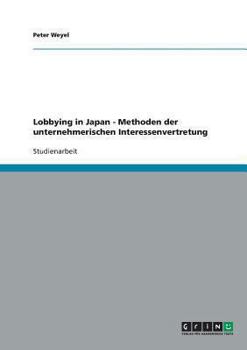 Paperback Lobbying in Japan - Methoden der unternehmerischen Interessenvertretung [German] Book