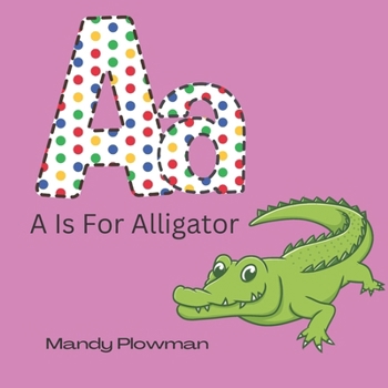Paperback A Is For Alligator: Animal alphabet book for 3 years upwards Book