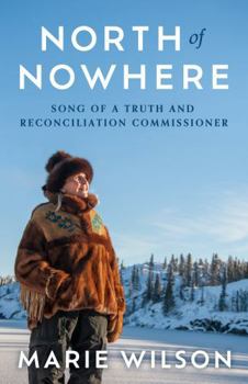 Hardcover North of Nowhere: Song of a Truth and Reconciliation Commissioner Book