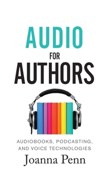 Audio for Authors Large Print: Audiobooks, Podcasting, And Voice Technologies (Books for Writers) - Book #11 of the Books for Writers