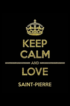 Paperback KEEP CALM AND LOVE SAINT-PIERRE Notebook: Lined Notebook/Journal Gift 120 Pages, 6x9 Soft Cover, Matte Finish Book