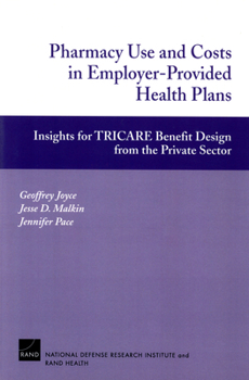 Paperback Pharmacy Use and Costs in Employer-Provided Health Plans: Insights for TRICARE Benefit Design from the Private Sector Book