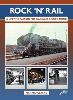 Hardcover Rock 'n' Rail: A Lifetime Passion for Railways and Rock Music Book