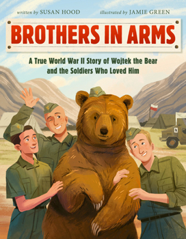 Hardcover Brothers in Arms: A True World War II Story of Wojtek the Bear and the Soldiers Who Loved Him Book