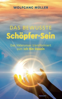 Paperback Das bewusste Schöpfer-Sein: Das Vaterunser transformiert zum Ich-Bin-Dasein [German] Book