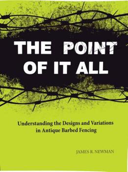 Paperback The Point of It All: Understanding the Designs and Variations in Antique Barbed Wire Book
