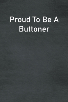 Paperback Proud To Be A Buttoner: Lined Notebook For Men, Women And Co Workers Book