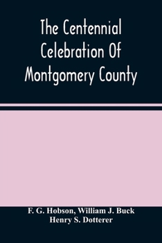 Paperback The Centennial Celebration Of Montgomery County: At Norristown, Pa., September 9,10,11,12, 1884: An Official Record Of Its Proceedings Book