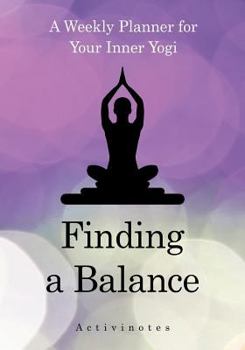 Paperback Finding a Balance: A Weekly Planner for Your Inner Yogi Book