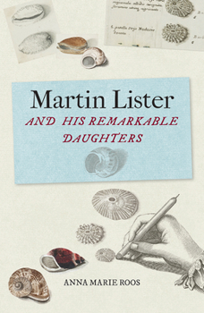 Hardcover Martin Lister and His Remarkable Daughters: The Art of Science in the Seventeenth Century Book